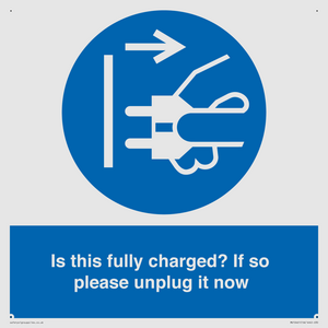 Is this fully charged? If so please unplug it now